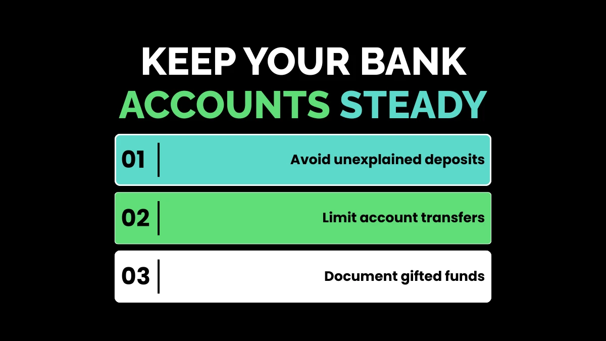 weirdwealth.io | 15 Home Loan Tips to Get Approved Faster 9. Keep Your Bank Accounts Steady