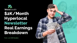 weirdwealth.io | $2K/Month Hyperlocal Newsletter – Real Earnings Breakdown