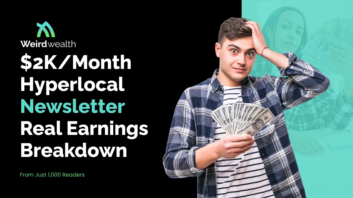 weirdwealth.io | $2K/Month Hyperlocal Newsletter – Real Earnings Breakdown