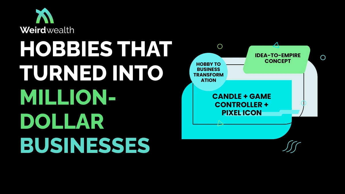 WeirdWealth banner titled Hobbies That Turned Into Million-Dollar Businesses with candle, game controller, and pixel icons.